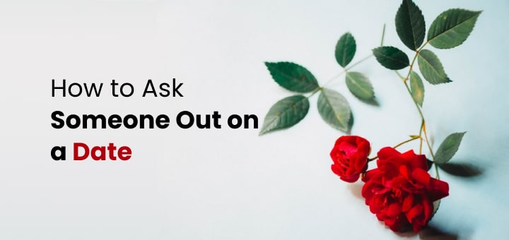How to Ask Someone Out on a Date: Top Tips 1