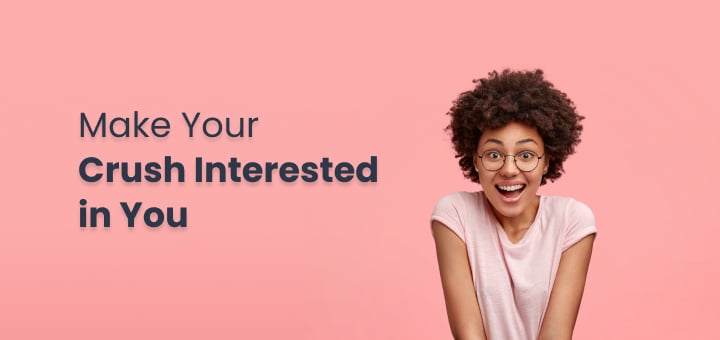 55 Ways to Get Your Crush Interested 11
