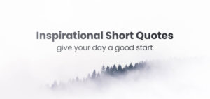 Inspirational Short Quotes: Give Your Day a Good Start 1
